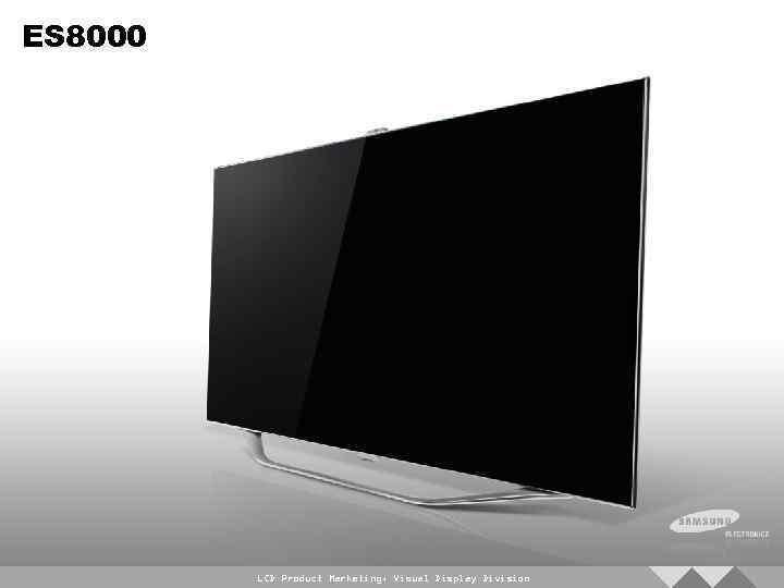 ES 8000 LCD Product Marketing, Visual Display Division 