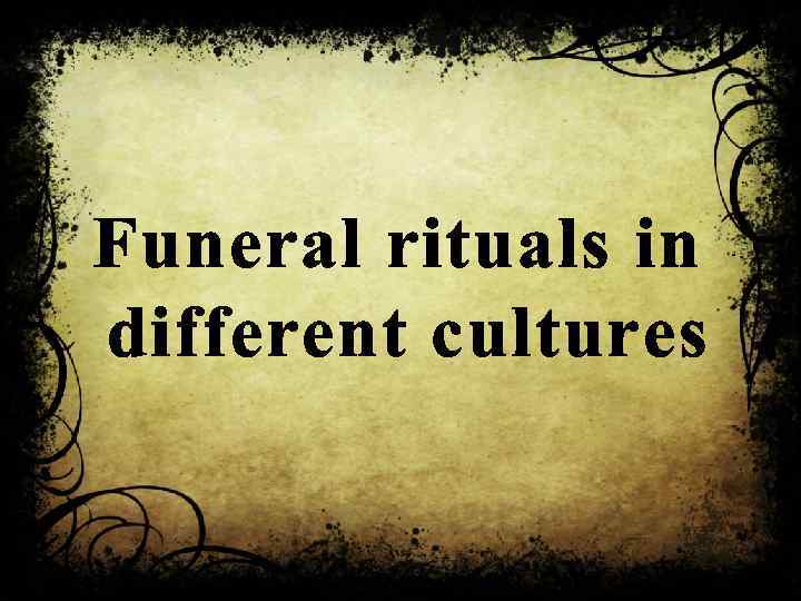 Funeral rituals in different cultures 