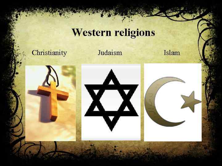 Western religions Christianity Judaism Islam 