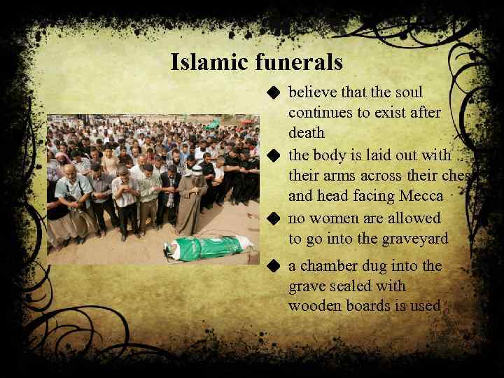 Islamic funerals believe that the soul continues to exist after death the body is