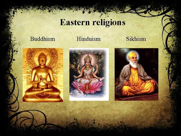 Eastern religions Buddhism Hinduism Sikhism 