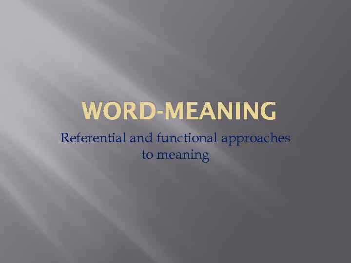 WORD-MEANING Referential and functional approaches to meaning 