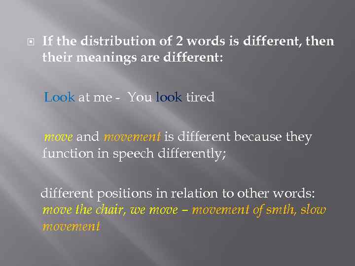  If the distribution of 2 words is different, then their meanings are different: