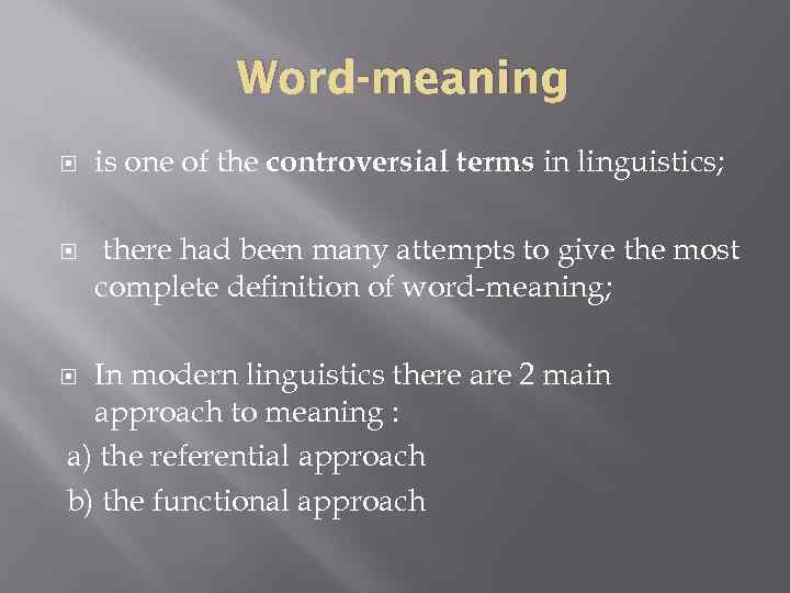 Word-meaning is one of the controversial terms in linguistics; there had been many attempts