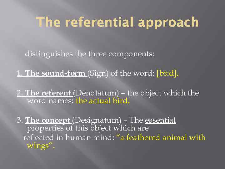 The referential approach distinguishes the three components: 1. The sound-form (Sign) of the word: