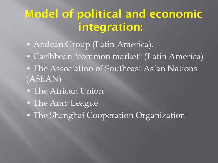 Model of political and economic integration: • Andean Group (Latin America). • Caribbean "common