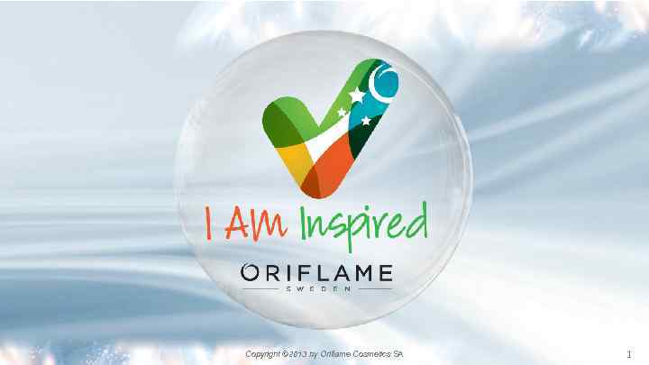 Copyright © 2013 by Oriflame Cosmetics SA 1 