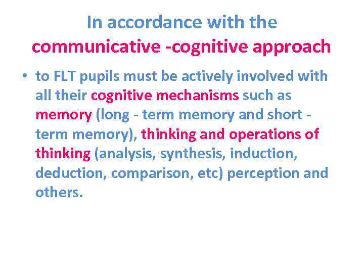 In accordance with the communicative -cognitive approach • to FLT pupils must be actively