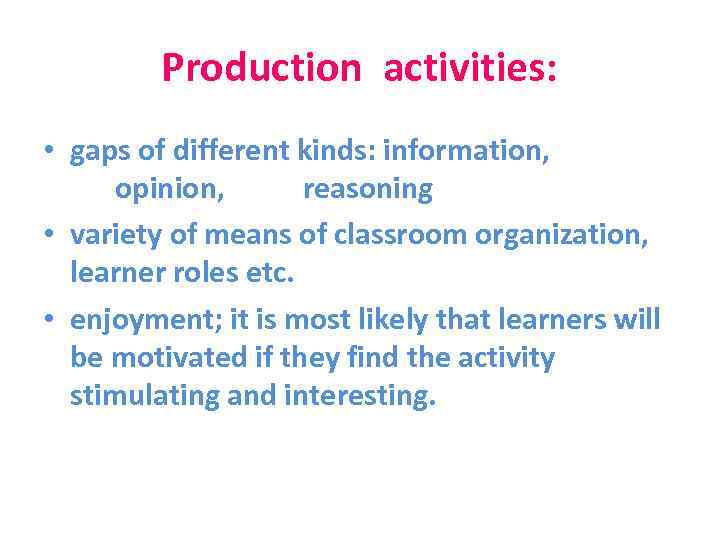 Production activities: • gaps of different kinds: information, opinion, reasoning • variety of means