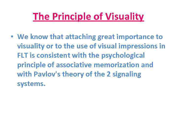 The Principle of Visuality • We know that attaching great importance to visuality or