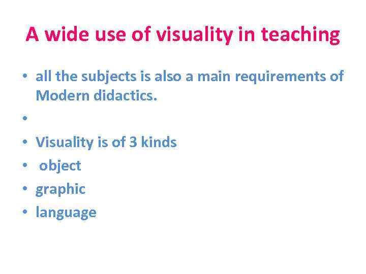 A wide use of visuality in teaching • all the subjects is also a