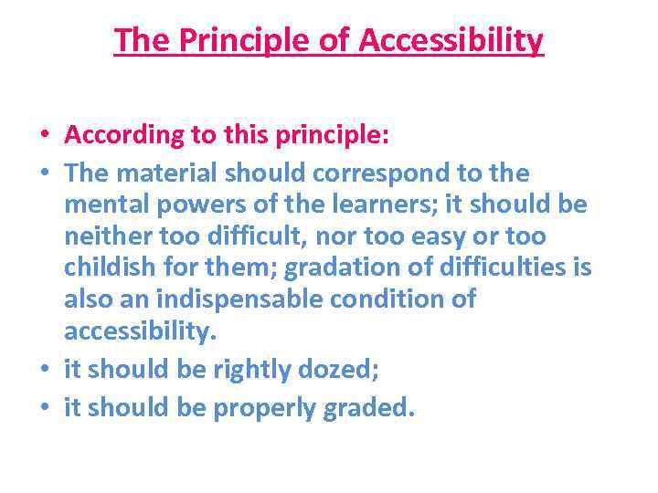 The Principle of Accessibility • According to this principle: • The material should correspond