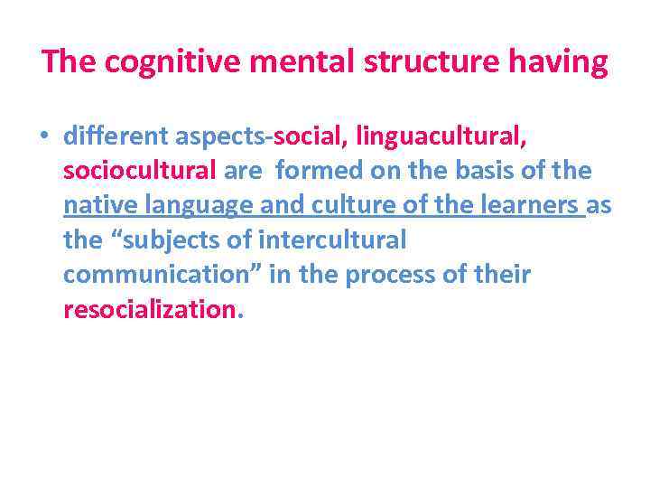 The cognitive mental structure having • different aspects-social, linguacultural, sociocultural are formed on the