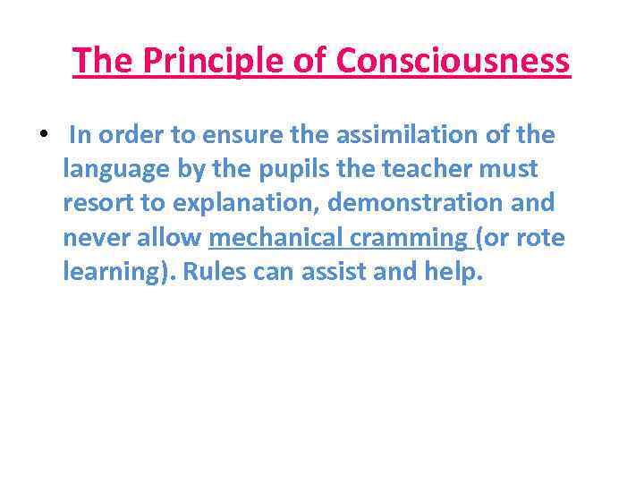 The Principle of Consciousness • In order to ensure the assimilation of the language