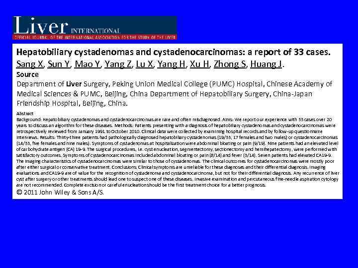 Hepatobiliary cystadenomas and cystadenocarcinomas: a report of 33 cases. Sang X, Sun Y, Mao