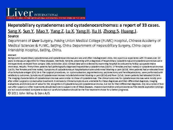 Hepatobiliary cystadenomas and cystadenocarcinomas: a report of 33 cases. Sang X, Sun Y, Mao
