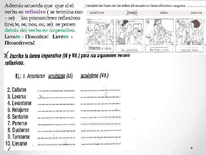Además acuerda que si el verbo es reflexivo ( se termina con – se)