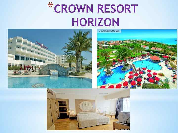 *CROWN RESORT HORIZON 