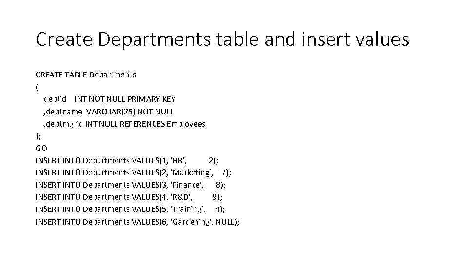 Create Departments table and insert values CREATE TABLE Departments ( deptid INT NOT NULL