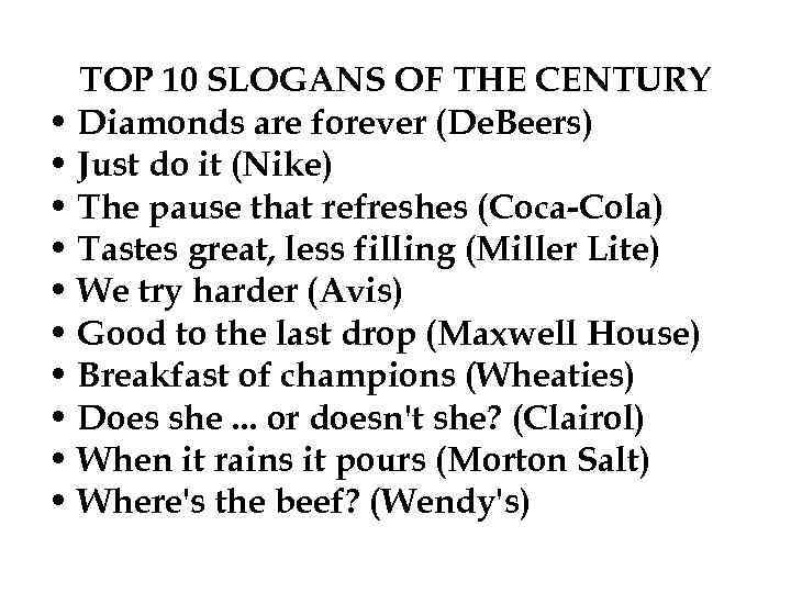 TOP 10 SLOGANS OF THE CENTURY • Diamonds are forever (De. Beers) • Just