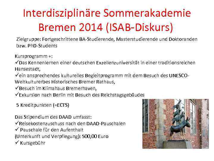 Interdisziplinäre Sommerakademie Bremen 2014 (ISAB-Diskurs) Zielgruppe: Fortgeschrittene BA-Studierende, Masterstudierende und Doktoranden bzw. Ph. D-Students