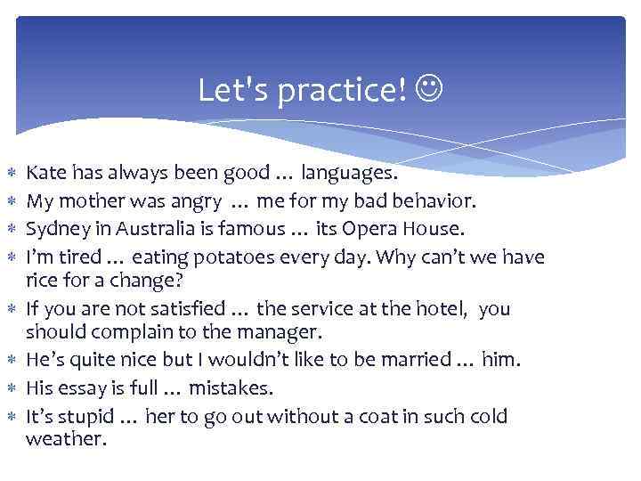 Let's practice! Kate has always been good … languages. My mother was angry …