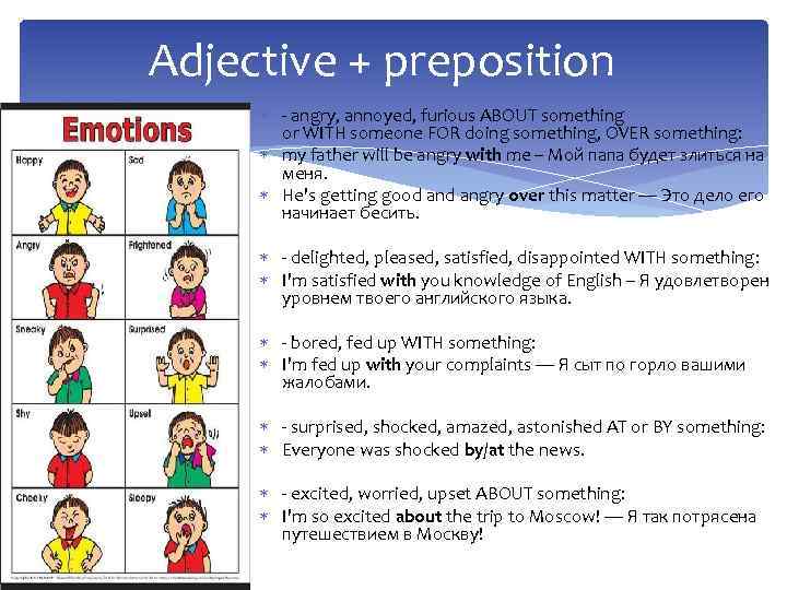 Adjective + preposition - angry, annoyed, furious ABOUT something or WITH someone FOR doing