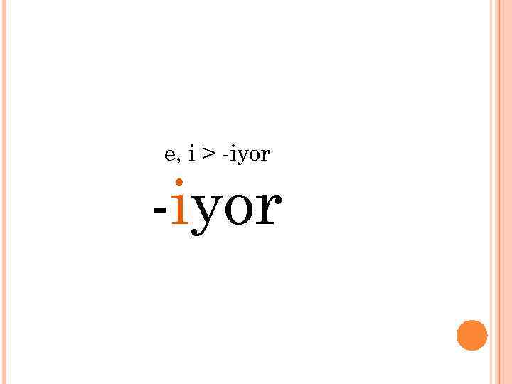 e, i > -iyor 