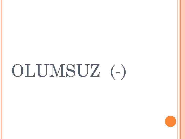 OLUMSUZ (-) 