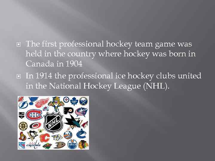  The first professional hockey team game was held in the country where hockey