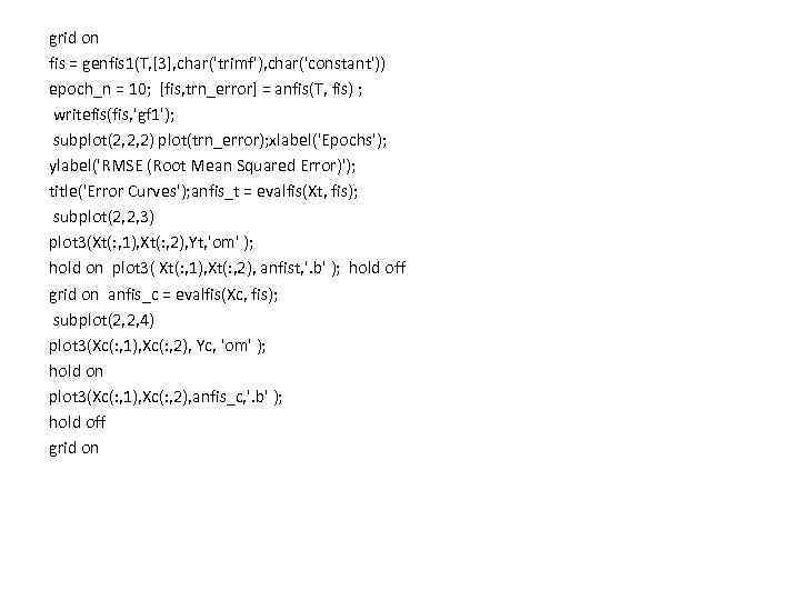 grid on fis = genfis 1(T, [3], char('trimf'), char('constant')) epoch_n = 10; [fis, trn_error]