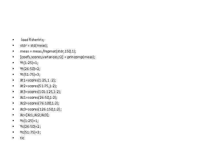  • • • • • load fisheriris; stdr = std(meas); meas = meas.