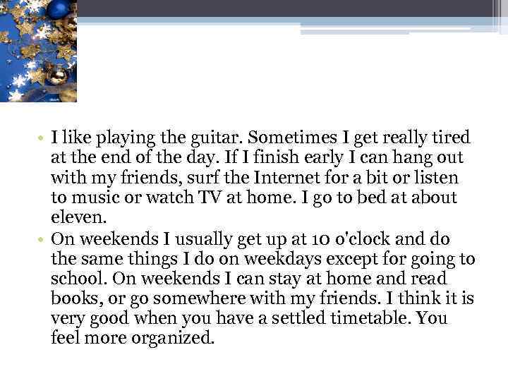 • I like playing the guitar. Sometimes I get really tired at the