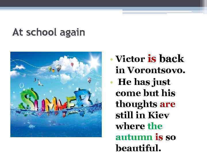 At school again • Victor is back in Vorontsovo. • He has just come