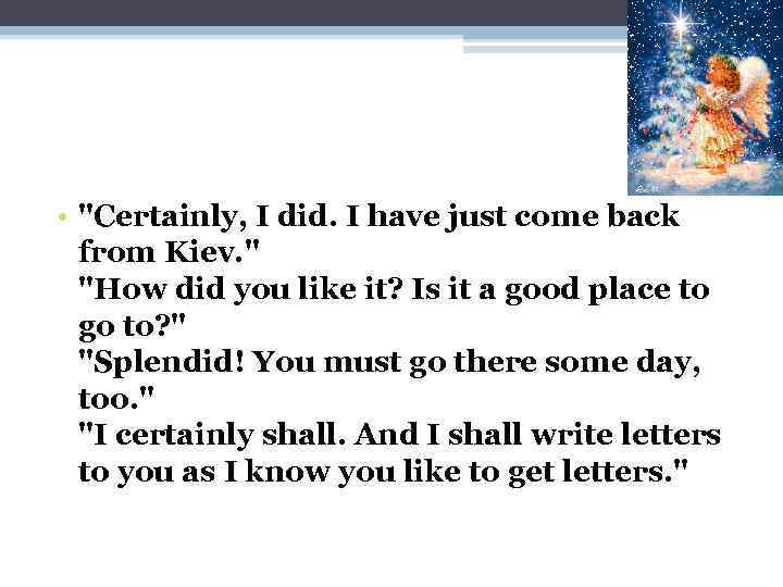  • "Certainly, I did. I have just come back from Kiev. " "How