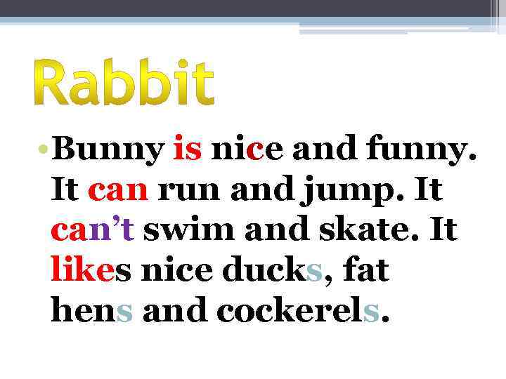  • Bunny is nice and funny. It can run and jump. It can’t