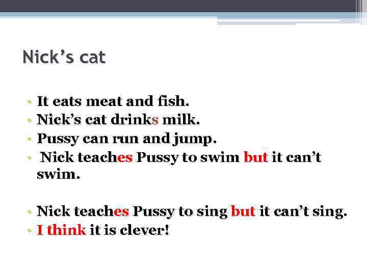 Nick’s cat • It eats meat and fish. • Nick’s cat drinks milk. •
