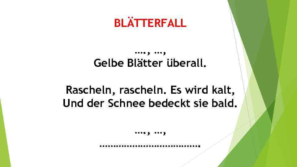 BLÄTTERFALL …. , …, Gelbe Blätter überall. Rascheln, rascheln. Es wird kalt, Und der