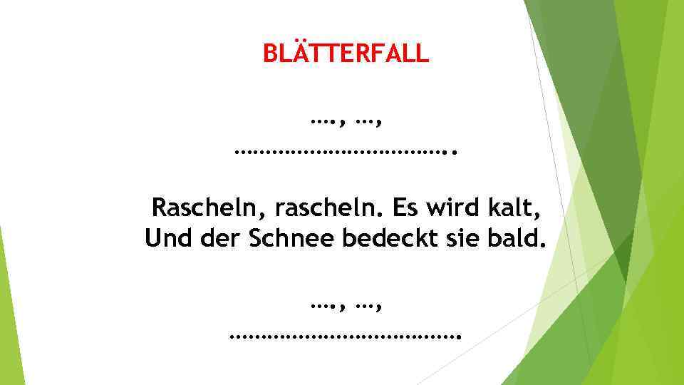 BLÄTTERFALL …. , …, ………………. . Rascheln, rascheln. Es wird kalt, Und der Schnee