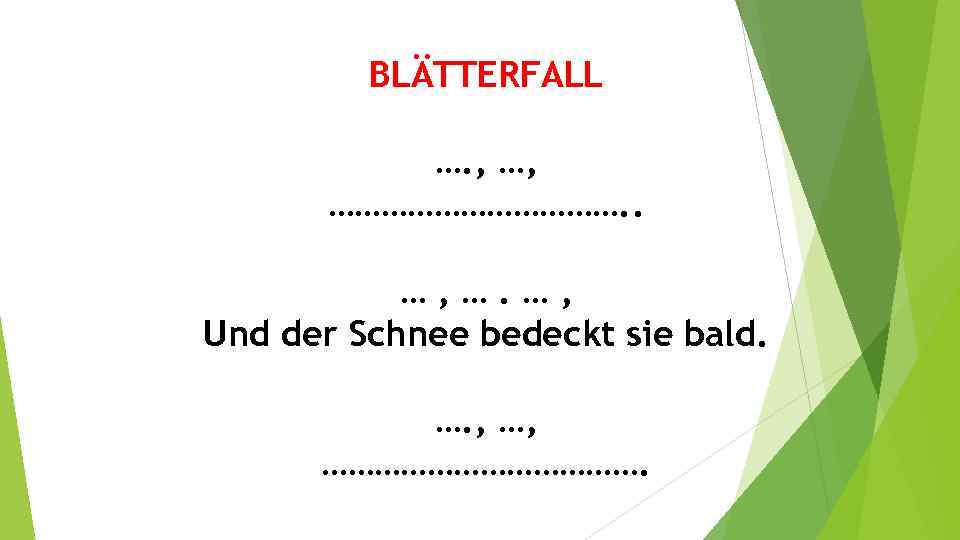 BLÄTTERFALL …. , …, ………………. . …, …. …, Und der Schnee bedeckt sie