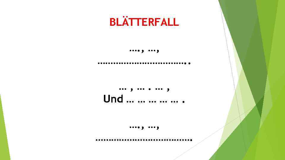 BLÄTTERFALL …. , …, ………………. . …, …. …, Und … … …. ….