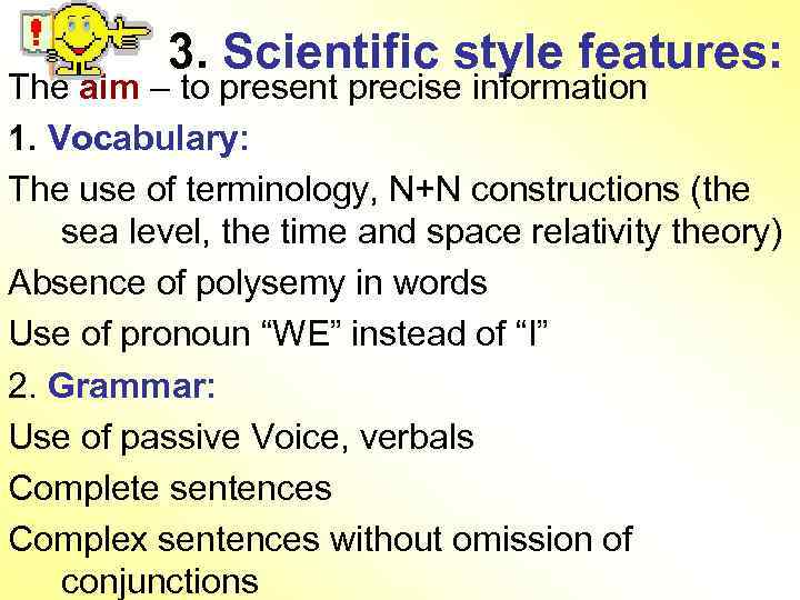 3. Scientific style features: The aim – to present precise information 1. Vocabulary: The