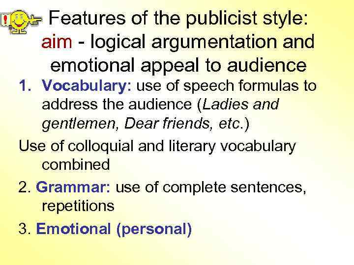 Features of the publicist style: aim - logical argumentation and emotional appeal to audience