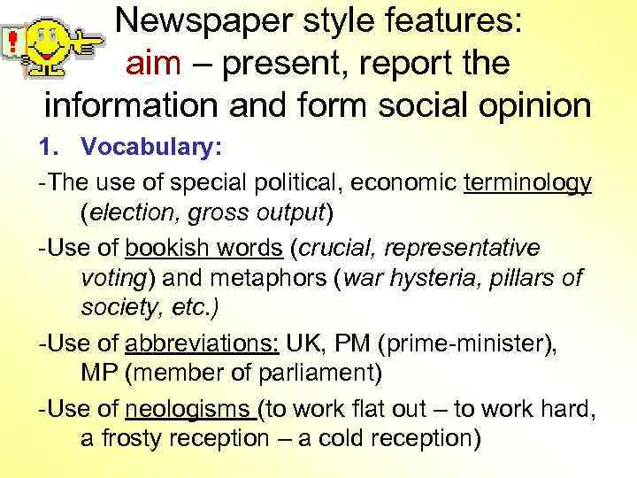 Newspaper style features: aim – present, report the information and form social opinion 1.