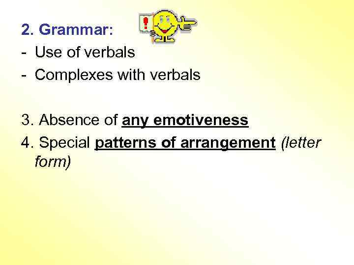 2. Grammar: - Use of verbals - Complexes with verbals 3. Absence of any