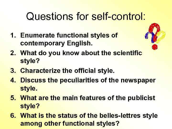 Questions for self-control: 1. Enumerate functional styles of contemporary English. 2. What do you