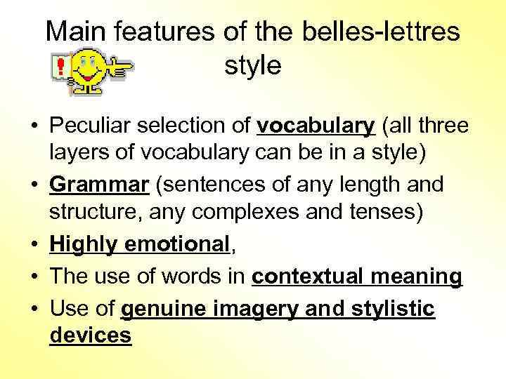 Main features of the belles-lettres style • Peculiar selection of vocabulary (all three layers