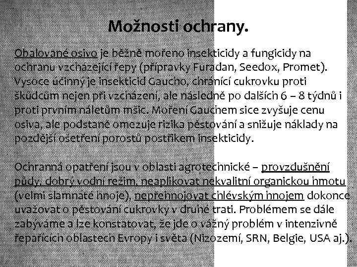 Možnosti ochrany. Obalované osivo je běžně mořeno insekticidy a fungicidy na ochranu vzcházející řepy