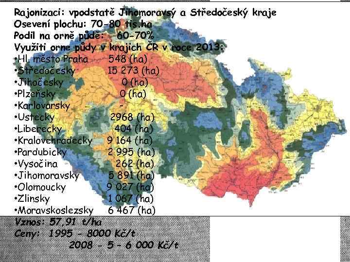 Rajonizaci: vpodstatě Jihomoravsý a Středočeský kraje Osevení plochu: 70 -80 tis. ha Podil na