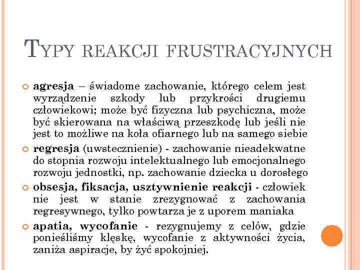 TYPY REAKCJI FRUSTRACYJNYCH agresja – świadome zachowanie, którego celem jest wyrządzenie szkody lub przykrości